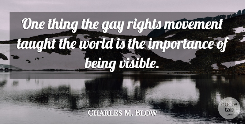 Charles M. Blow Quote About Gay, Rights, Movement: One Thing The Gay Rights...
