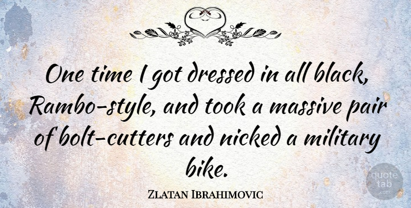 Zlatan Ibrahimovic Quote About Dressed, Massive, Pair, Time, Took: One Time I Got Dressed...