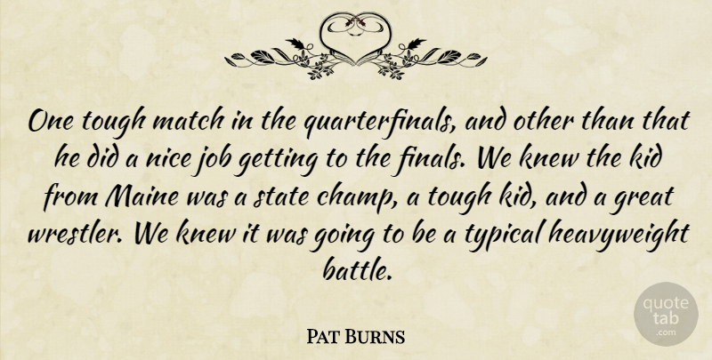 Pat Burns Quote About Great, Job, Kid, Knew, Maine: One Tough Match In The...