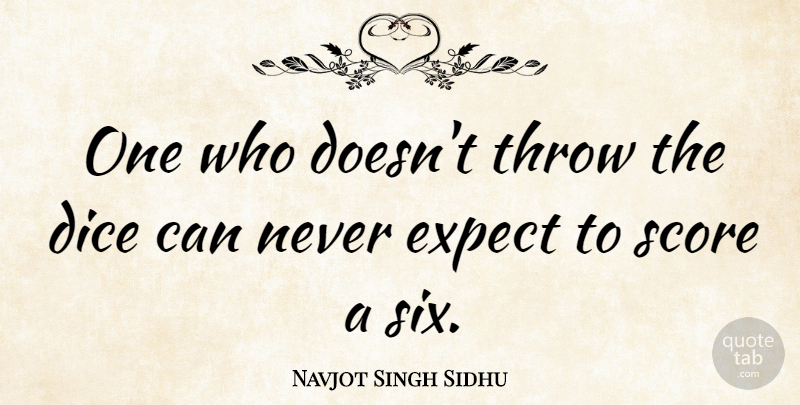 Navjot Singh Sidhu Quote About Gambling, Six, Dice: One Who Doesnt Throw The...