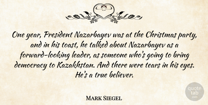 Mark Siegel Quote About Bring, Christmas, Democracy, President, Talked: One Year President Nazarbayev Was...