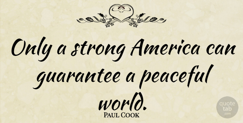 Paul Cook Quote About America: Only A Strong America Can...