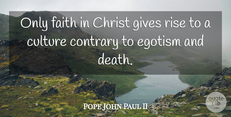 Pope John Paul II Quote About Atheist, Giving, Culture: Only Faith In Christ Gives...