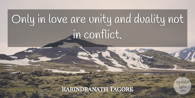Rabindranath Tagore Quote About Love, Unity, Conflict: Only In Love Are Unity...