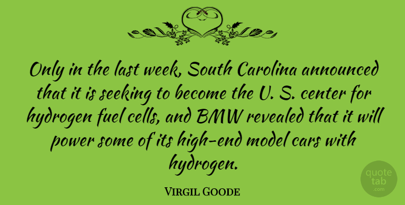Virgil Goode Quote About Hydrogen Fuel, Cells, Bmw: Only In The Last Week...