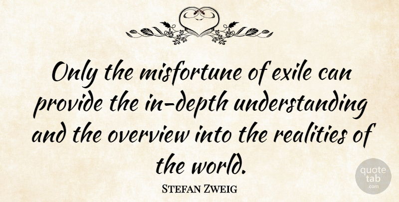 Stefan Zweig Quote About Reality, Understanding, World: Only The Misfortune Of Exile...