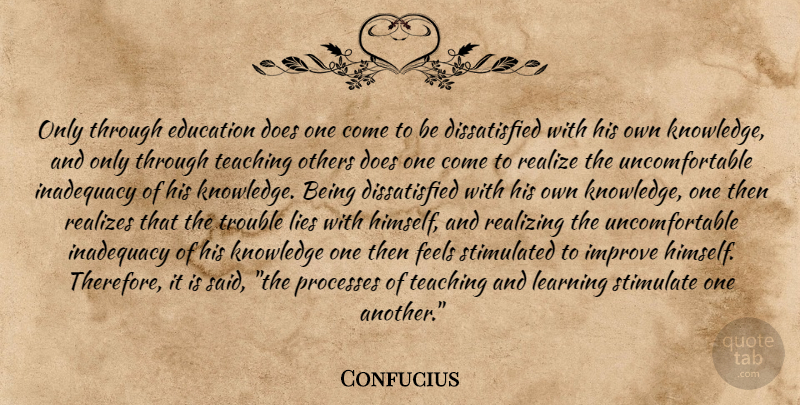 Confucius Quote About Educational, Lying, Teaching: Only Through Education Does One...