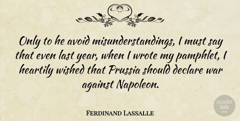 Ferdinand Lassalle Quote About Against, Avoid, Declare, Heartily, Last: Only To He Avoid Misunderstandings...