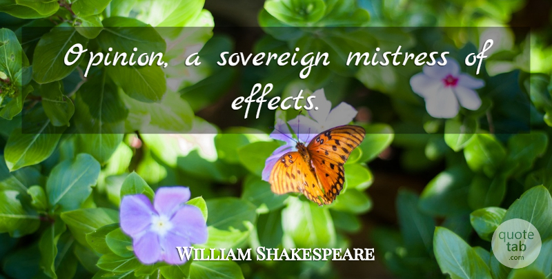 William Shakespeare Quote About Mistress, Sovereign, Opinion: Opinion A Sovereign Mistress Of...