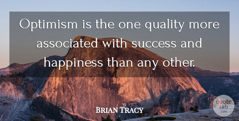 Brian Tracy Quote About Positive, Optimistic, Optimism: Optimism Is The One Quality...
