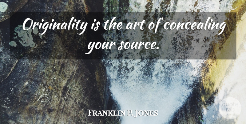 Franklin P. Jones Quote About Art: Originality Is The Art Of...