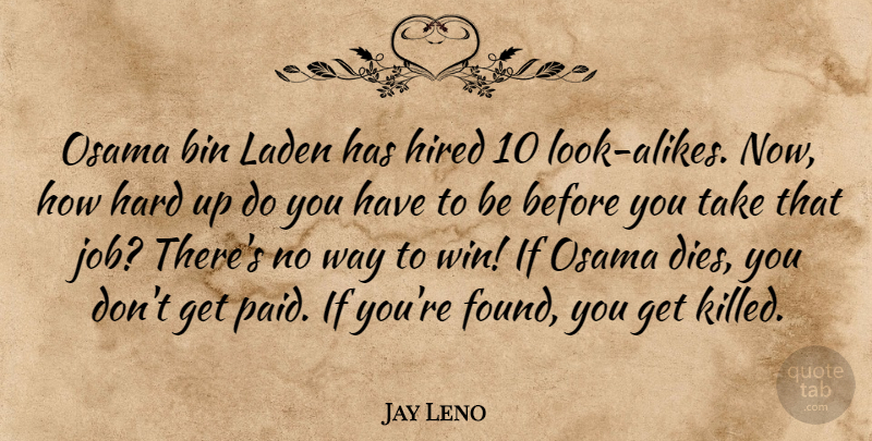 Jay Leno Quote About Jobs, Winning, Found You: Osama Bin Laden Has Hired...