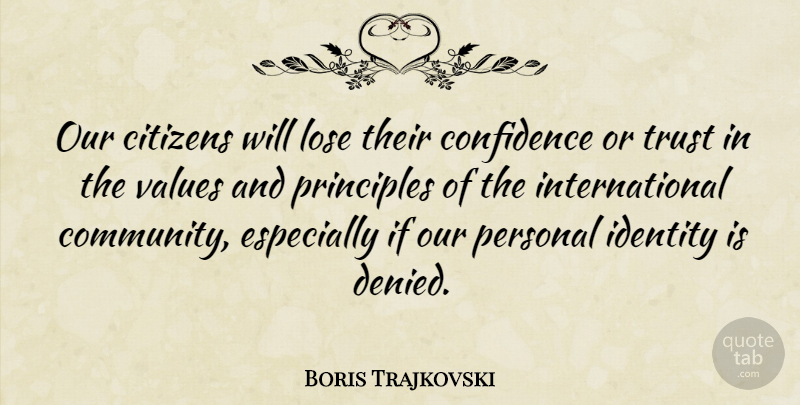 Boris Trajkovski Quote About Confidence, Community, Identity: Our Citizens Will Lose Their...