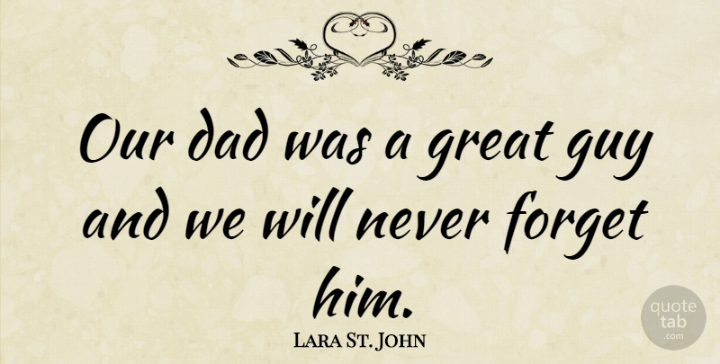 Lara St. John Quote About Dad, Guy, Never Forget: Our Dad Was A Great...