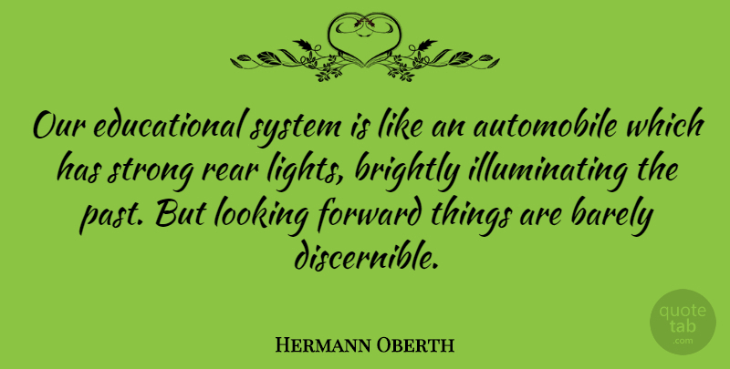 Hermann Oberth Quote About Strong, Educational, Past: Our Educational System Is Like...