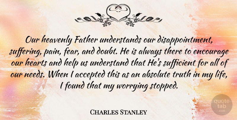 Charles Stanley Quote About Pain, Disappointment, Father: Our Heavenly Father Understands Our...