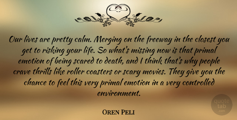 Oren Peli Quote About Thinking, Giving, People: Our Lives Are Pretty Calm...