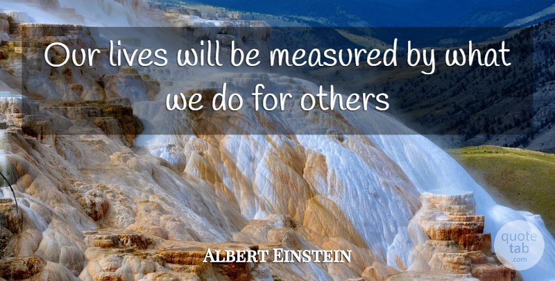 Albert Einstein Quote About Our Lives: Our Lives Will Be Measured...