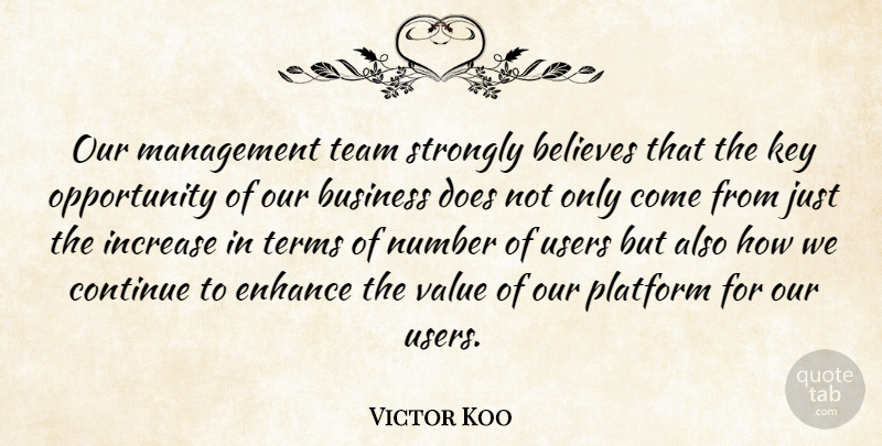 Victor Koo Quote About Believes, Business, Continue, Enhance, Increase: Our Management Team Strongly Believes...