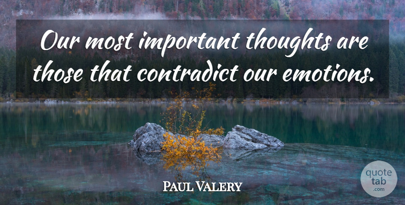 Paul Valery Quote About Important, Emotion: Our Most Important Thoughts Are...