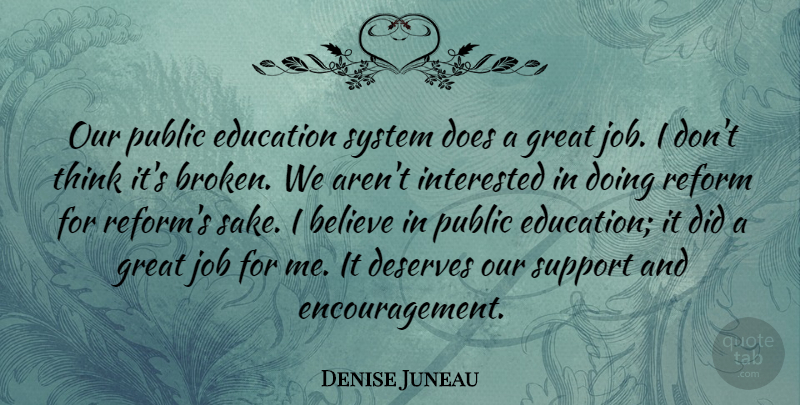 Denise Juneau Quote About Encouragement, Jobs, Believe: Our Public Education System Does...