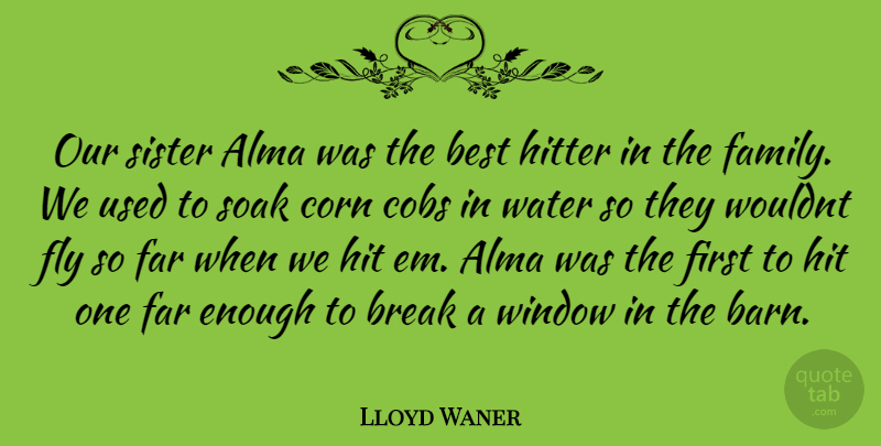 Lloyd Waner Quote About Water, Barns, Ems: Our Sister Alma Was The...