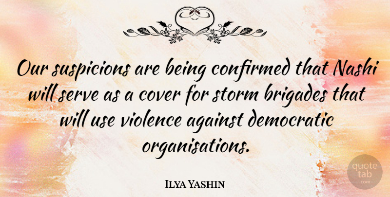 Ilya Yashin Quote About Against, Confirmed, Cover, Democratic, Serve: Our Suspicions Are Being Confirmed...