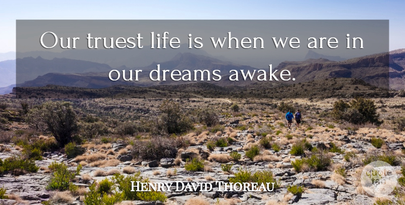 Henry David Thoreau Quote About Dreams, Life, Truest: Our Truest Life Is When...