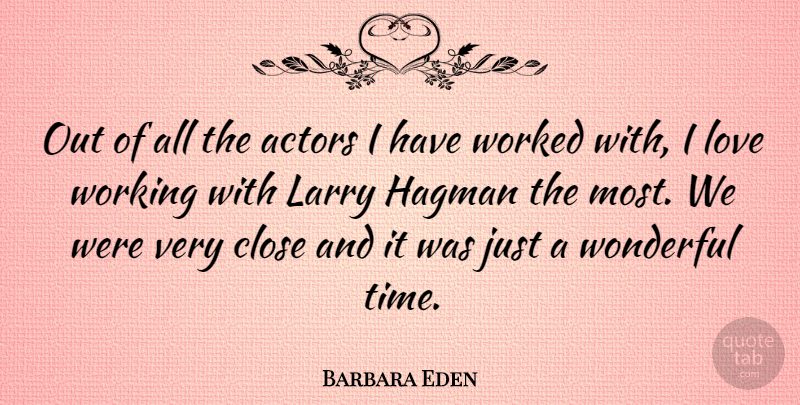 Barbara Eden Quote About Actors, Wonderful, Wonderful Times: Out Of All The Actors...