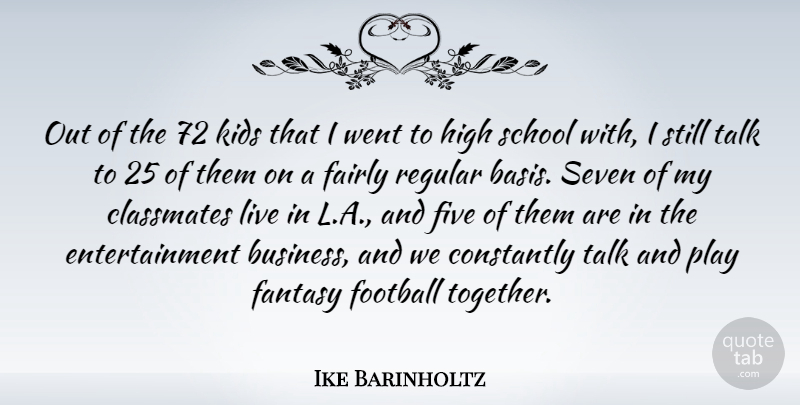 Ike Barinholtz Quote About Business, Classmates, Constantly, Entertainment, Fairly: Out Of The 72 Kids...