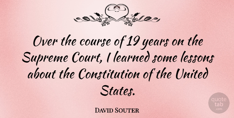 David Souter Quote About Constitution, Course, Supreme, United: Over The Course Of 19...