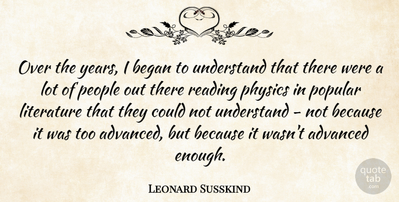 Leonard Susskind Quote About Advanced, Began, People, Popular, Understand: Over The Years I Began...