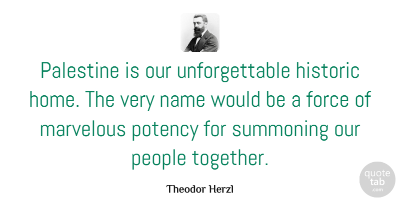 Theodor Herzl Quote About Force, Historic, Home, Marvelous, Palestine: Palestine Is Our Unforgettable Historic...