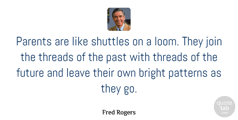 Fred Rogers Quote About Pregnancy, Past, Parent: Parents Are Like Shuttles On...
