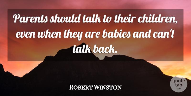 Robert Winston Quote About Baby, Children, Parent: Parents Should Talk To Their...