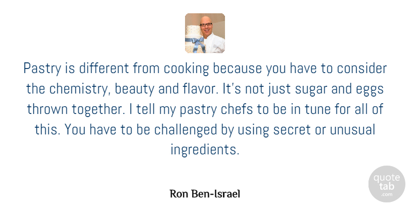 Ron Ben-Israel Quote About Eggs, Cooking, Secret: Pastry Is Different From Cooking...