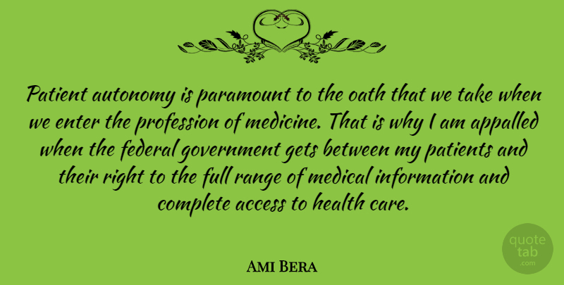 Ami Bera Quote About Access, Appalled, Autonomy, Complete, Enter: Patient Autonomy Is Paramount To...