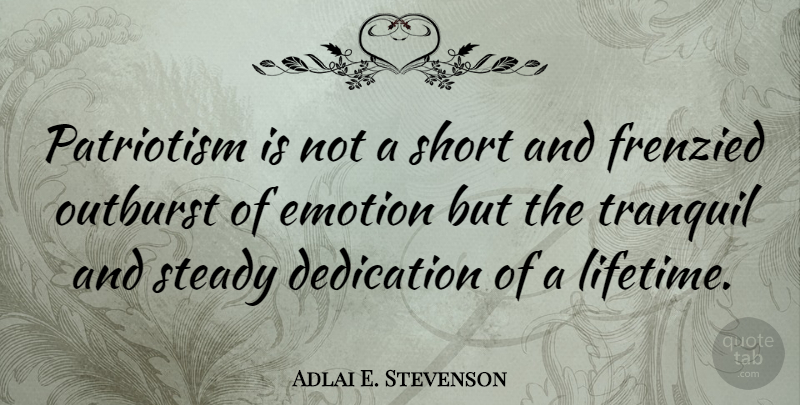 Adlai E. Stevenson Quote About Life, Wisdom, Patriotic: Patriotism Is Not A Short...