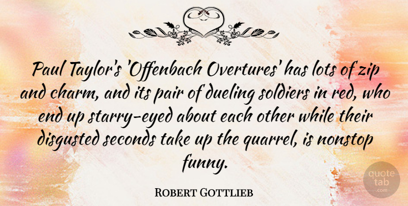 Robert Gottlieb Quote About Disgusted, Funny, Lots, Nonstop, Pair: Paul Taylors Offenbach Overtures Has...