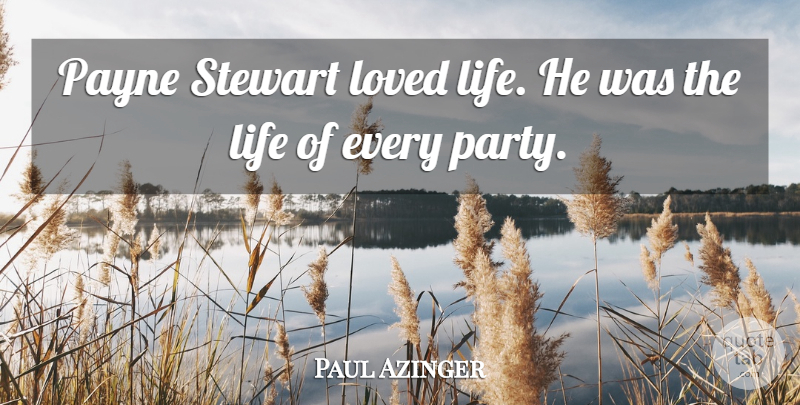 Paul Azinger Quote About Life, Loved: Payne Stewart Loved Life He...