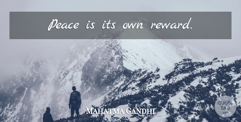Mahatma Gandhi Quote About Peace, Freedom, Rewards: Peace Is Its Own Reward...
