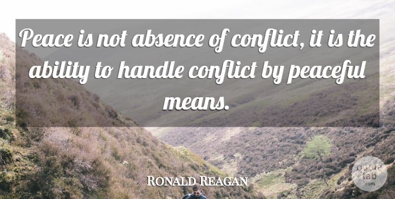 Ronald Reagan Quote About Love, Peace, War: Peace Is Not Absence Of...