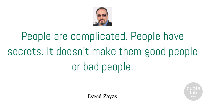 David Zayas Quote About Bad, Good, People: People Are Complicated People Have...