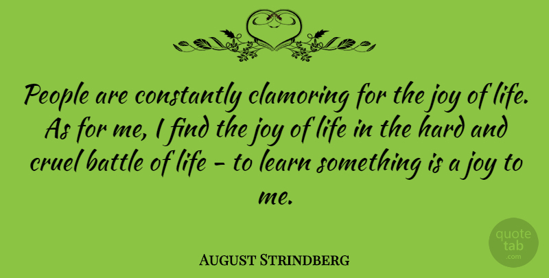 August Strindberg Quote About People, Joy, Battle: People Are Constantly Clamoring For...