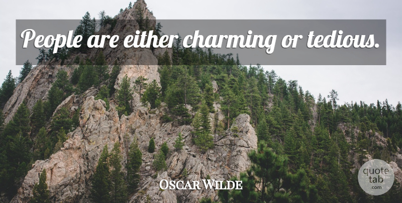 Oscar Wilde Quote About People, Charming, Tedious: People Are Either Charming Or...