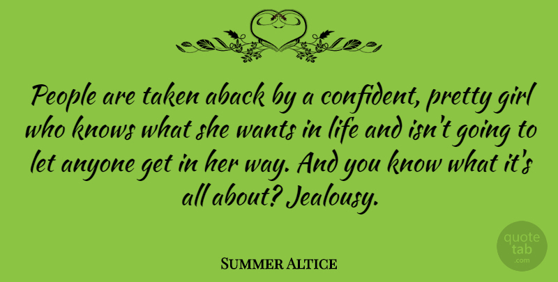 Summer Altice Quote About Girl, Jealousy, Taken: People Are Taken Aback By...