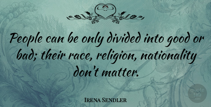 Irena Sendler Quote About Divided, Good, People, Religion: People Can Be Only Divided...