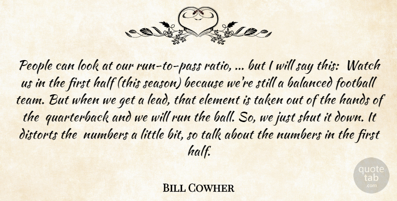Bill Cowher Quote About Balanced, Element, Football, Half, Hands: People Can Look At Our...