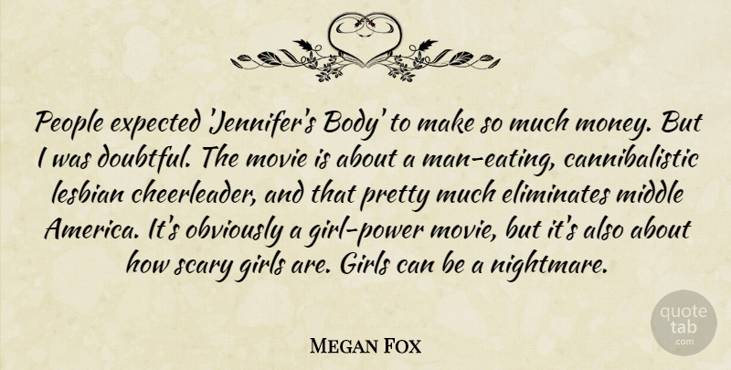 Megan Fox Quote About Expected, Girls, Lesbian, Middle, Money: People Expected Jennifers Body To...