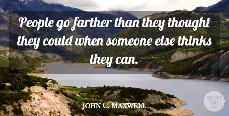 John C. Maxwell Quote About Thinking, People: People Go Farther Than They...